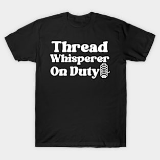 Thread Whisperer On Duty T-Shirt